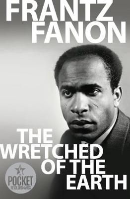 The Wretched of the Earth by Frantz Fanon